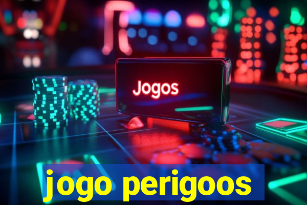 jogo perigoos